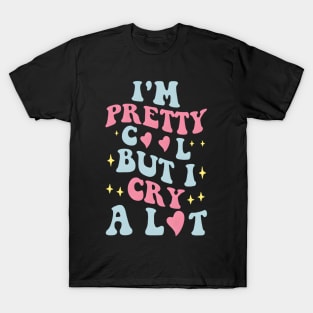 I'M Pretty But I Cry A Lot T-Shirt